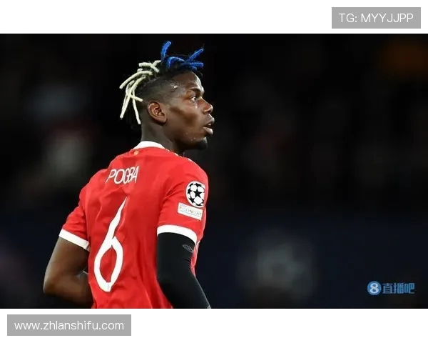 博格巴重返赛场展现王者风范球迷期待他再创辉煌时刻